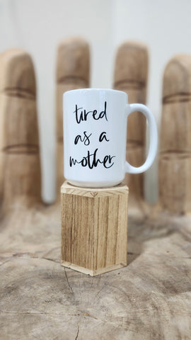 Tired As A Mother Mug